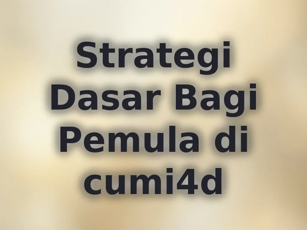 Strategi Dasar Bagi Pemula di cumi4d