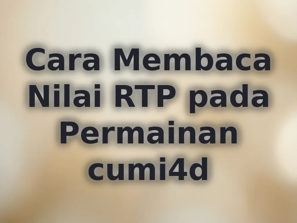 Cara Membaca Nilai RTP pada Permainan cumi4d